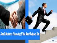 Small Business Financing If the Bank Refuses You
