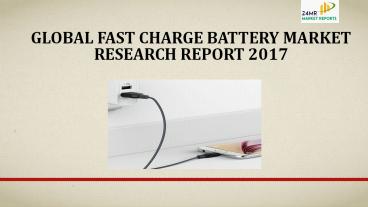 Global fast charge battery market research report 2017