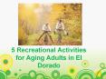 5 Recreational Activities for Aging Adults in El Dorado PowerPoint PPT Presentation