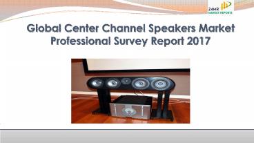 Global center channel speakers market professional survey report 2017