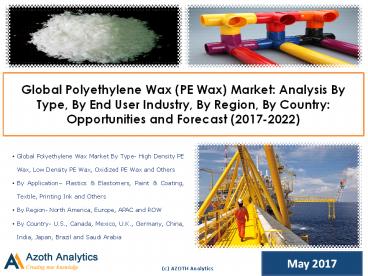 Global Polyethylene Wax (PE Wax) Market: Opportunities and Forecast (2017-2022) - Azoth Analytics