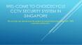 Welcome to choicecycle cctv security system in singapore PowerPoint PPT Presentation