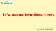 sirftelangana entertainment news