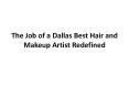 The Job of a Dallas Best Hair and Makeup Artist Redefined PowerPoint PPT Presentation