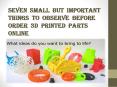 Seven Small but Important Things to Observe before Order 3d printed parts online PowerPoint PPT Presentation