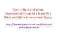 Team | Black and White International Group ltd | B and W | Black and White International Group PowerPoint PPT Presentation
