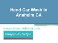 Hand Car Wash In Anaheim CA - www.canyonautospa.com PowerPoint PPT Presentation