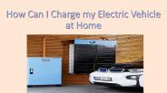 How Can I Charge my Electric Vehicle at Home