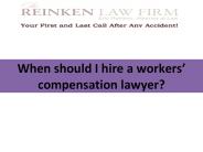 When should I hire a workers’ compensation lawyer?
