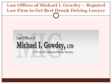 Law Offices of Michael I. Gowdey – Reputed Law Firm to Get Best Drunk Driving Lawyer