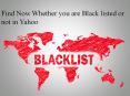 Find Now whether you are black listed or not in Yahoo PowerPoint PPT Presentation