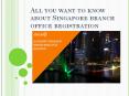 All you want to know about Singapore branch office registration PowerPoint PPT Presentation