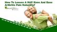 How To Loosen A Stiff Knee And Ease Arthritis Pain Naturally? PowerPoint PPT Presentation
