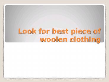 Look for best piece of woolen clothing