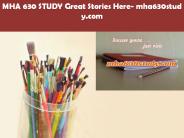 MHA 630 STUDY Great Stories Here/mha630study.com