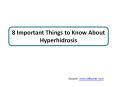 8 Important Things to Know About Hyperhidrosis PowerPoint PPT Presentation