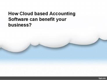 Why cloud accounting software is good for your business?