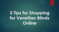 3 Tips for Shopping for Venetian Blinds Online PowerPoint PPT Presentation
