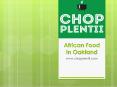 African Food in Oakland - www.chopplentii.com (1) PowerPoint PPT Presentation