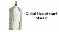 Global Heated scarf Market PowerPoint PPT Presentation