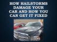 How Hailstorms Damage Your Car and How You can get it Fixed PowerPoint PPT Presentation