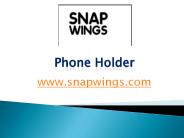 Phone Holder - snapwings.com