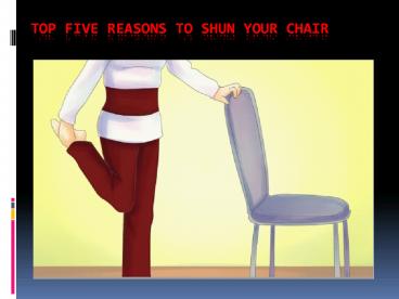 Top Five Reasons to Shun Your Chair