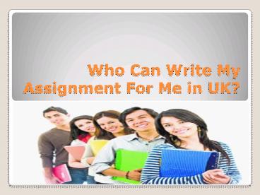 Who Can Write My Assignment For Me in UK?