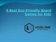 5 Best Eco-Friendly Board Games for Kids PowerPoint PPT Presentation