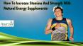 How To Increase Stamina And Strength With Natural Energy Supplements? PowerPoint PPT Presentation