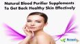Natural Blood Purifier Supplements To Get Back Healthy Skin Effectively PowerPoint PPT Presentation