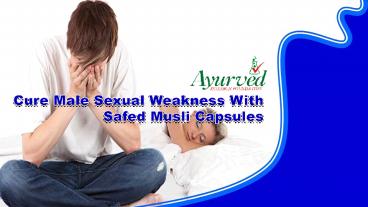 Cure Male Sexual Weakness With Safed Musli Capsules