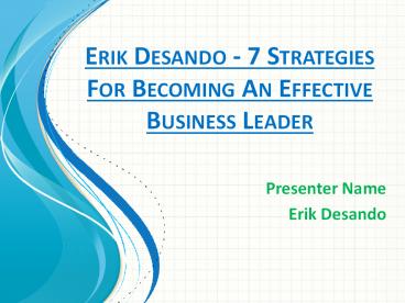 Erik Desando - 7 Strategies For Becoming An Effective Business Leader
