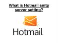 What is hotmail smtp server setting? PowerPoint PPT Presentation