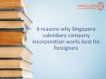 6 reasons why Singapore subsidiary company incorporation is best for foreigners PowerPoint PPT Presentation