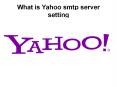 What is yahoo smtp server setting PowerPoint PPT Presentation
