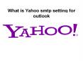 What is yahoo smtp setting for outlook PowerPoint PPT Presentation