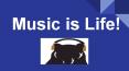 Music Is Life! PowerPoint PPT Presentation