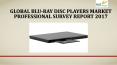 Global blu ray disc players market professional survey report 2017 PowerPoint PPT Presentation