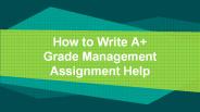Write A+ Grade Management Assignment