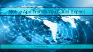 Mobile App Trends You Could Expect
