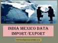 Mexico Export Import Data - India Mexico Data PowerPoint PPT Presentation