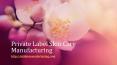 Private Label Skin Care Manufacturer PowerPoint PPT Presentation