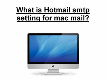What is hotmail smtp setting for mac mail?