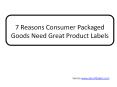 7 Reasons Consumer Packaged Goods Need Great Product Labels PowerPoint PPT Presentation