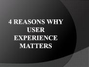 4 Reasons Why User Experience Matters