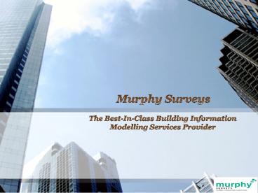 Murphy Surveys: The Best-In-Class Building Information Modelling Services Provider