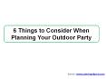 6 Things to Consider When Planning Your Outdoor Party PowerPoint PPT Presentation