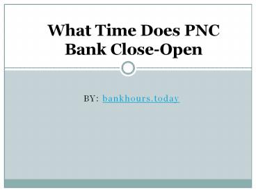 What Time Does PNC Bank Close-Open