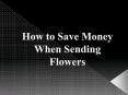 How to Save Money When Sending Flowers PowerPoint PPT Presentation